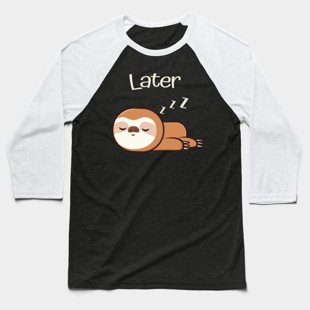 Cute Sloth Sleep Now Work Later Baseball T-Shirt by Foxxy Merch